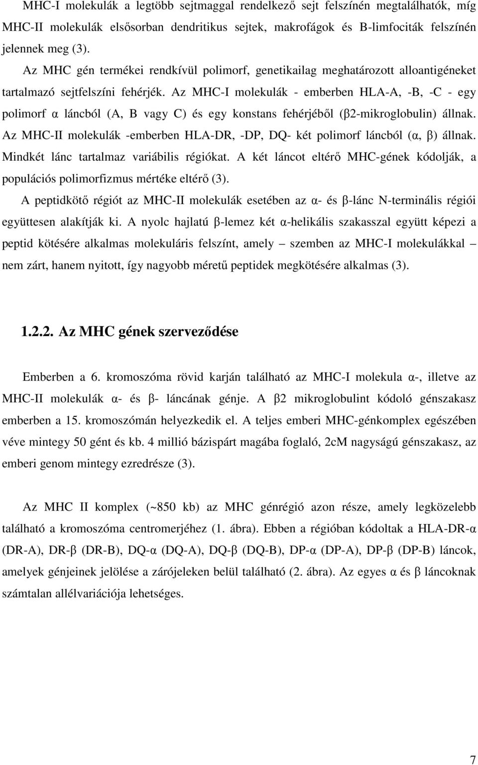 Az MHC-I molekulák - emberben HLA-A, -B, -C - egy polimorf α láncból (A, B vagy C) és egy konstans fehérjéből (β2-mikroglobulin) állnak.