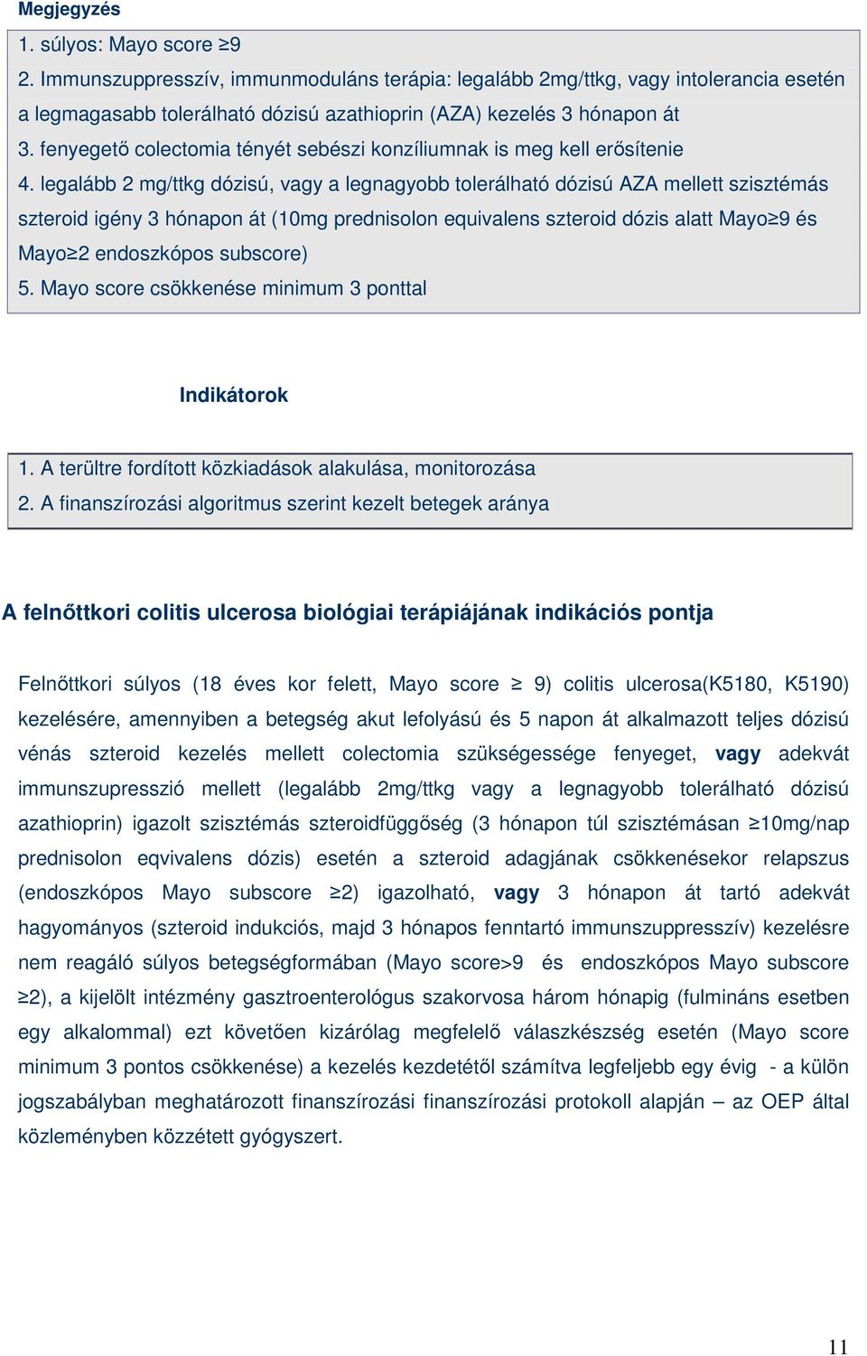 legalább 2 mg/ttkg dózisú, vagy a legnagyobb tolerálható dózisú AZA mellett szisztémás szteroid igény 3 hónapon át (10mg prednisolon equivalens szteroid dózis alatt Mayo 9 és Mayo 2 endoszkópos