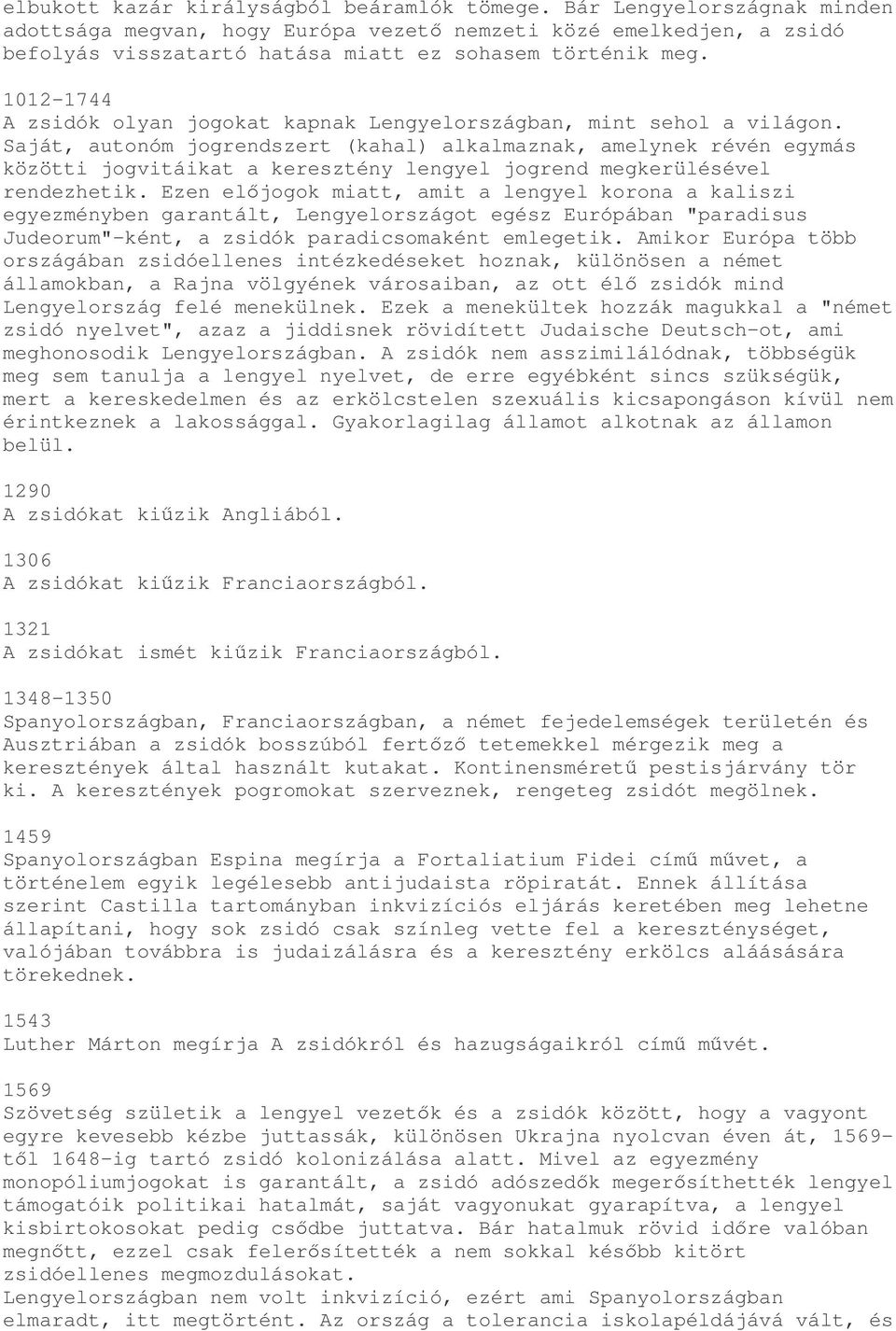 1012-1744 A zsidók olyan jogokat kapnak Lengyelországban, mint sehol a világon.