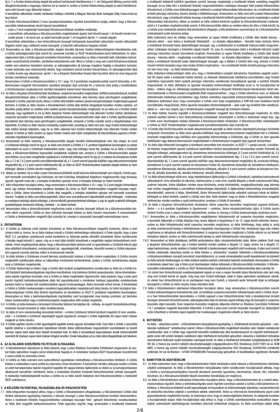 A kamatfelár-változtatási mutató mindenkor hatályos mértékét a Magyar Nemzeti Bank honlapján (http://www.mnb.hu) teszi közzé.