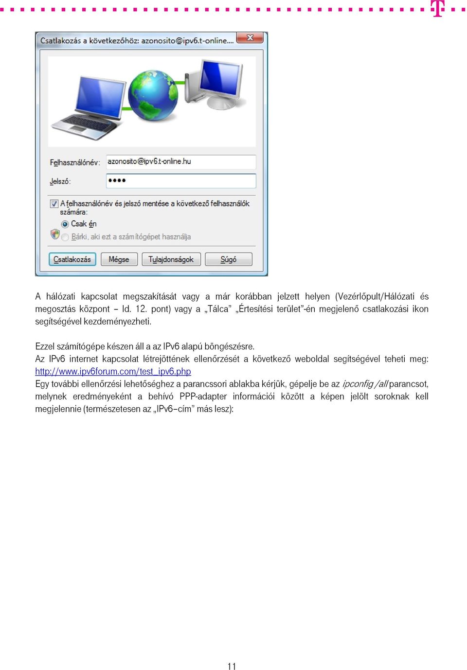 Az IPv6 internet kapcsolat létrejöttének ellenőrzését a következő weboldal segítségével teheti meg: http://www.ipv6forum.com/test_ipv6.