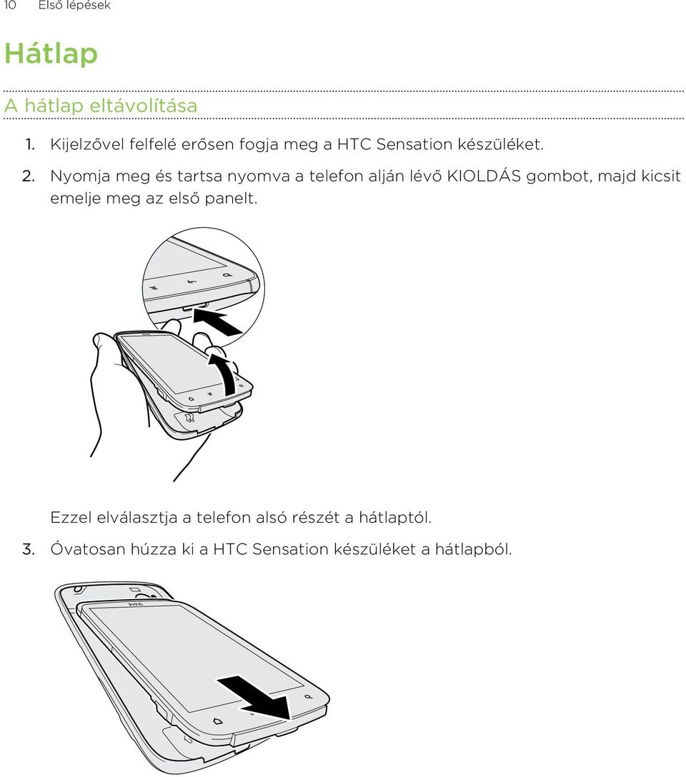 Nyomja meg és tartsa nyomva a telefon alján lévő KIOLDÁS gombot, majd kicsit