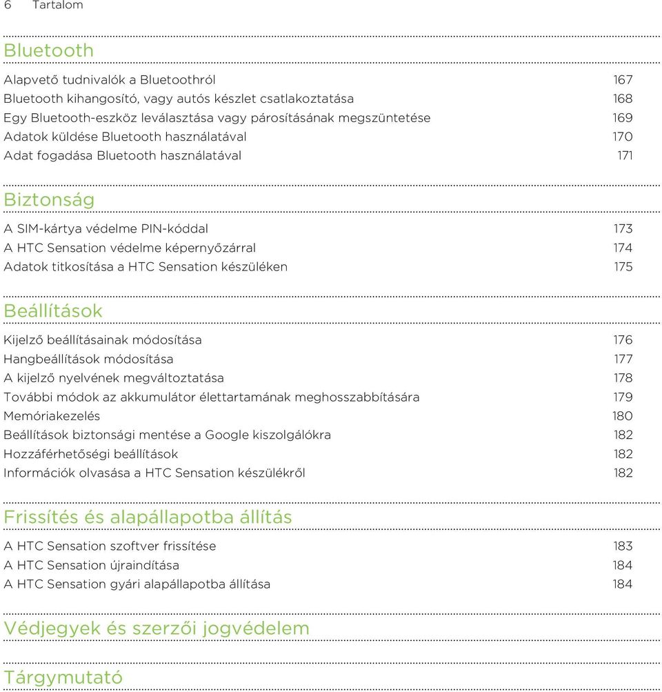 Sensation készüléken 175 Beállítások Kijelző beállításainak módosítása 176 Hangbeállítások módosítása 177 A kijelző nyelvének megváltoztatása 178 További módok az akkumulátor élettartamának