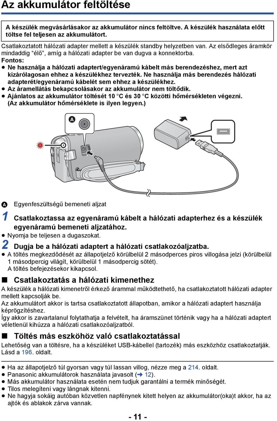 Fontos: Ne használja a hálózati adaptert/egyenáramú kábelt más berendezéshez, mert azt kizárólagosan ehhez a készülékhez tervezték.