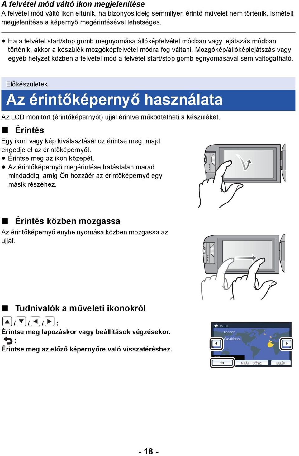 Mozgókép/állóképlejátszás vagy egyéb helyzet közben a felvétel mód a felvétel start/stop gomb egnyomásával sem váltogatható.