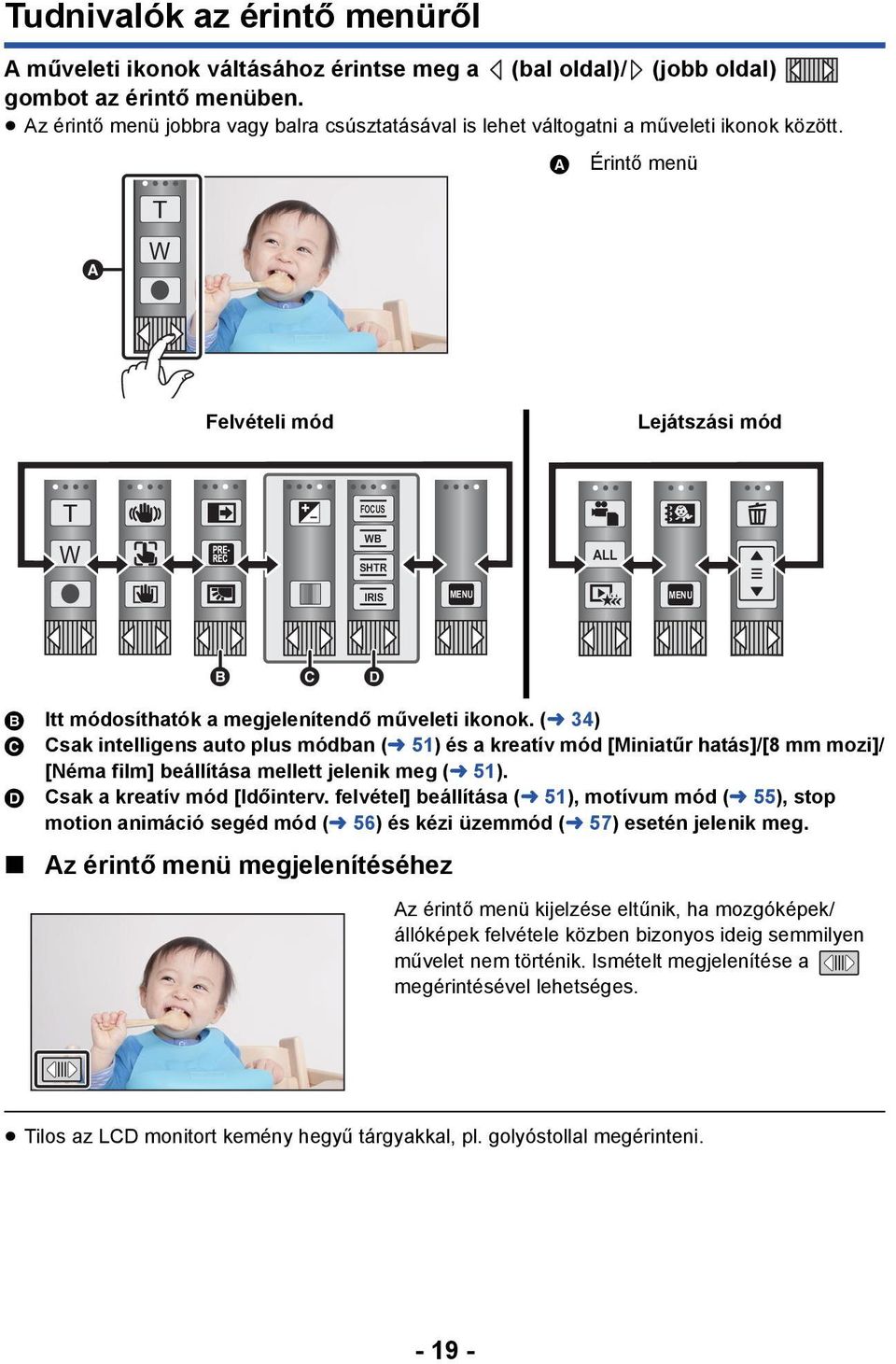 A Érintő menü T W Felvételi mód Lejátszási mód T W FOCUS WB SHTR ALL IRIS MENU MENU B Itt módosíthatók a megjelenítendő műveleti ikonok.