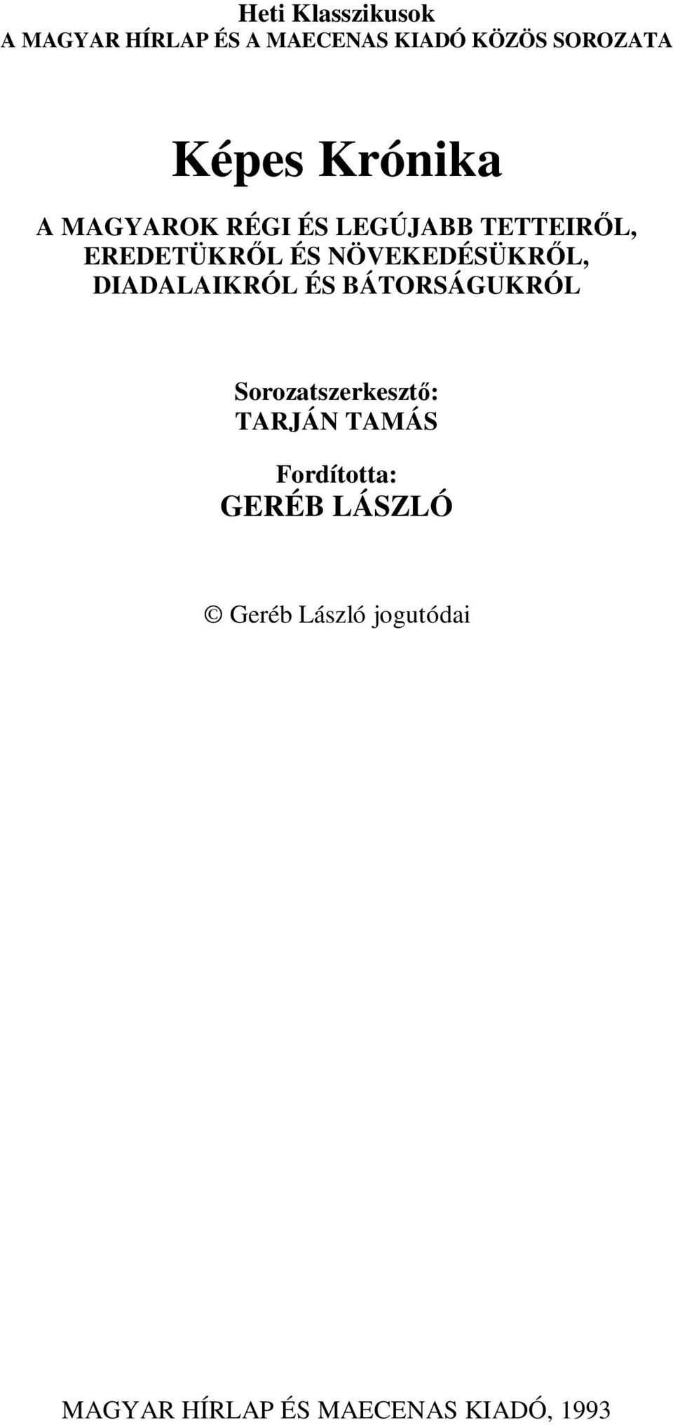 NÖVEKEDÉSÜKRŐL, DIADALAIKRÓL ÉS BÁTORSÁGUKRÓL Sorozatszerkesztő: TARJÁN