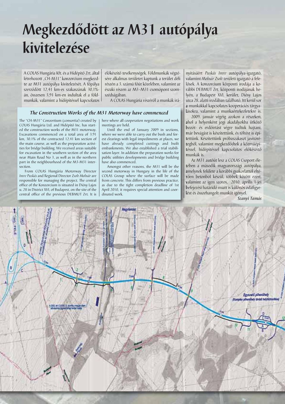 CH-M31 Conzortium (consortia) created by COLAS Hungária Ltd. and Hídépítô Inc. has started the construction works of the M31 motorway. Excavations commenced on a total area of 3.91 km, 30.