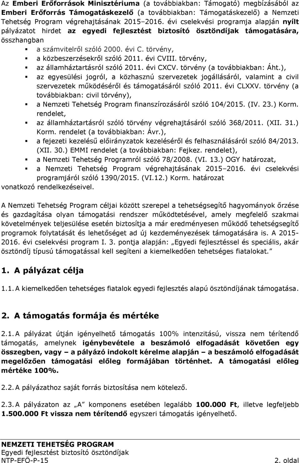 törvény, a közbeszerzésekről szóló 2011. évi CVIII. törvény, az államháztartásról szóló 2011. évi CXCV. törvény (a továbbiakban: Áht.