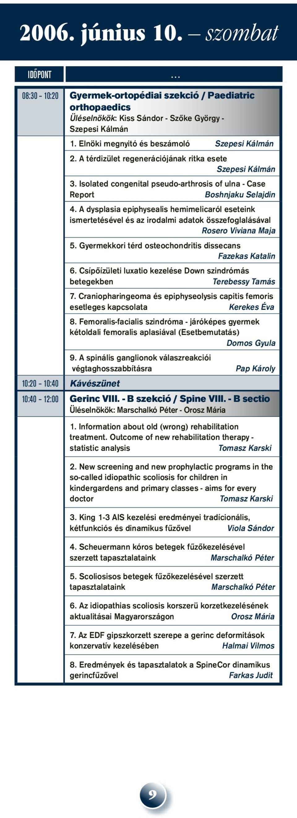 A dysplasia epiphysealis hemimelicaról eseteink ismertetésével és az irodalmi adatok összefoglalásával Rosero Viviana Maja 5. Gyermekkori térd osteochondritis dissecans Fazekas Katalin 6.