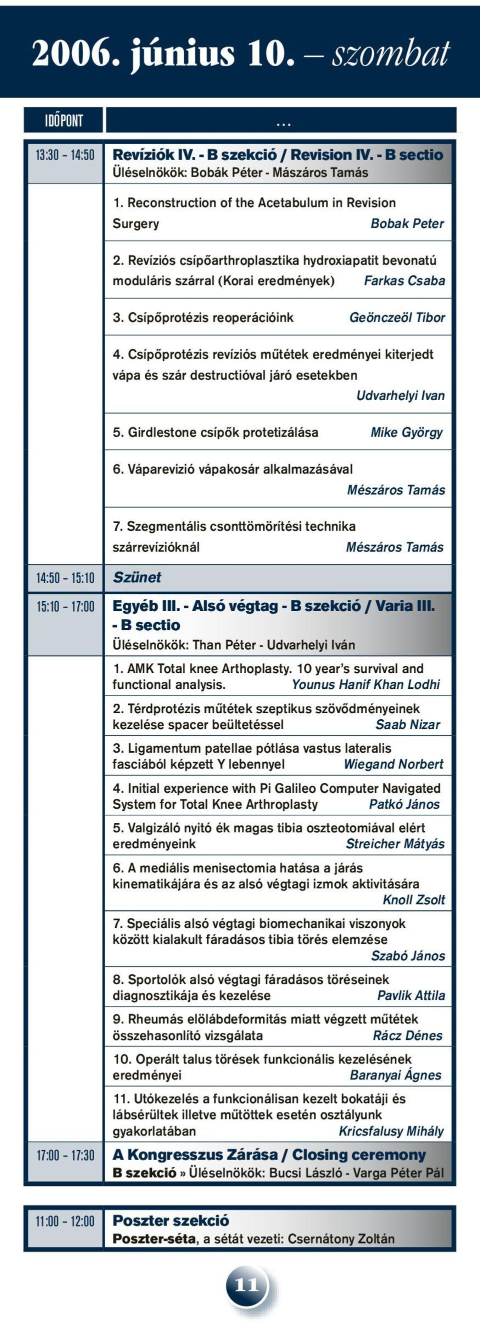 Csípôprotézis revíziós mûtétek eredményei kiterjedt vápa és szár destructióval járó esetekben Udvarhelyi Ivan 5. Girdlestone csípôk protetizálása Mike György 6.