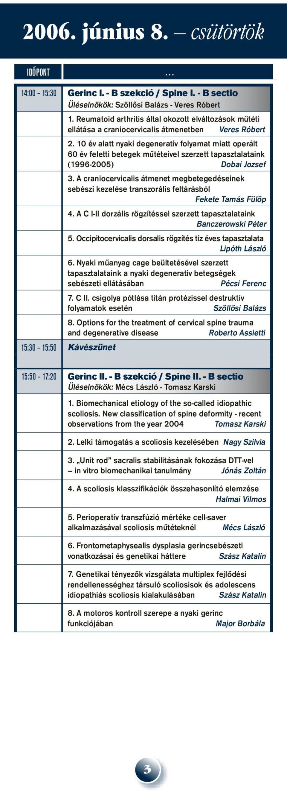 10 év alatt nyaki degeneratív folyamat miatt operált 60 év feletti betegek mûtéteivel szerzett tapasztalataink (1996-2005) Dobai Jozsef 3.