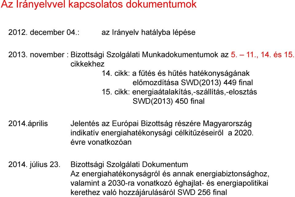 április Jelentés az Európai Bizottság részére Magyarország indikatív energiahatékonysági célkitűzéseiről a 2020. évre vonatkozóan 2014. július 23.