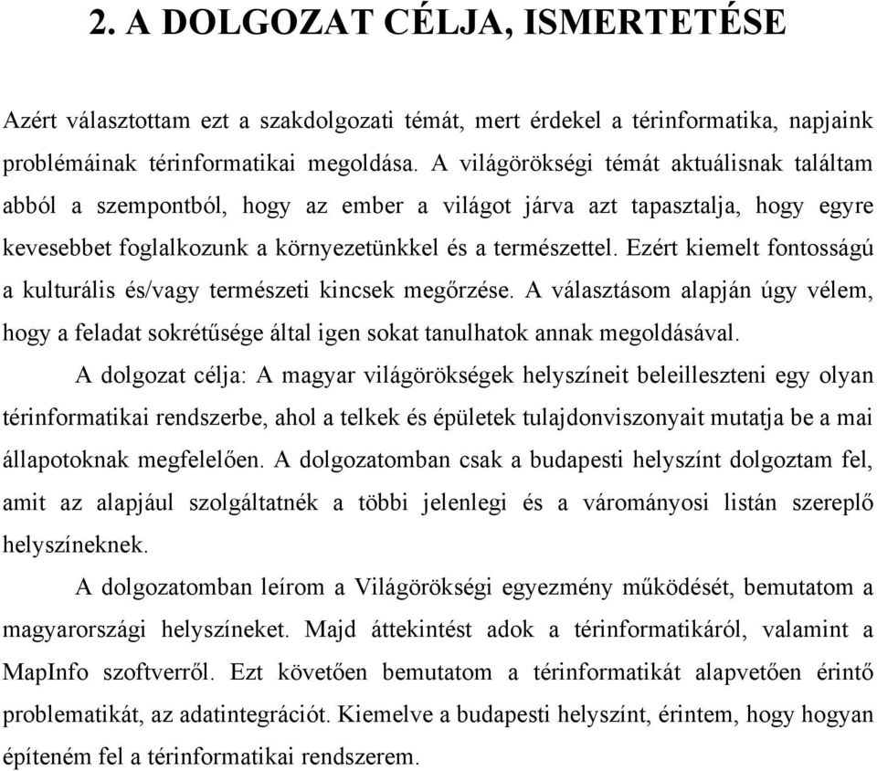 Ezért kiemelt fontosságú a kulturális és/vagy természeti kincsek megőrzése. A választásom alapján úgy vélem, hogy a feladat sokrétűsége által igen sokat tanulhatok annak megoldásával.