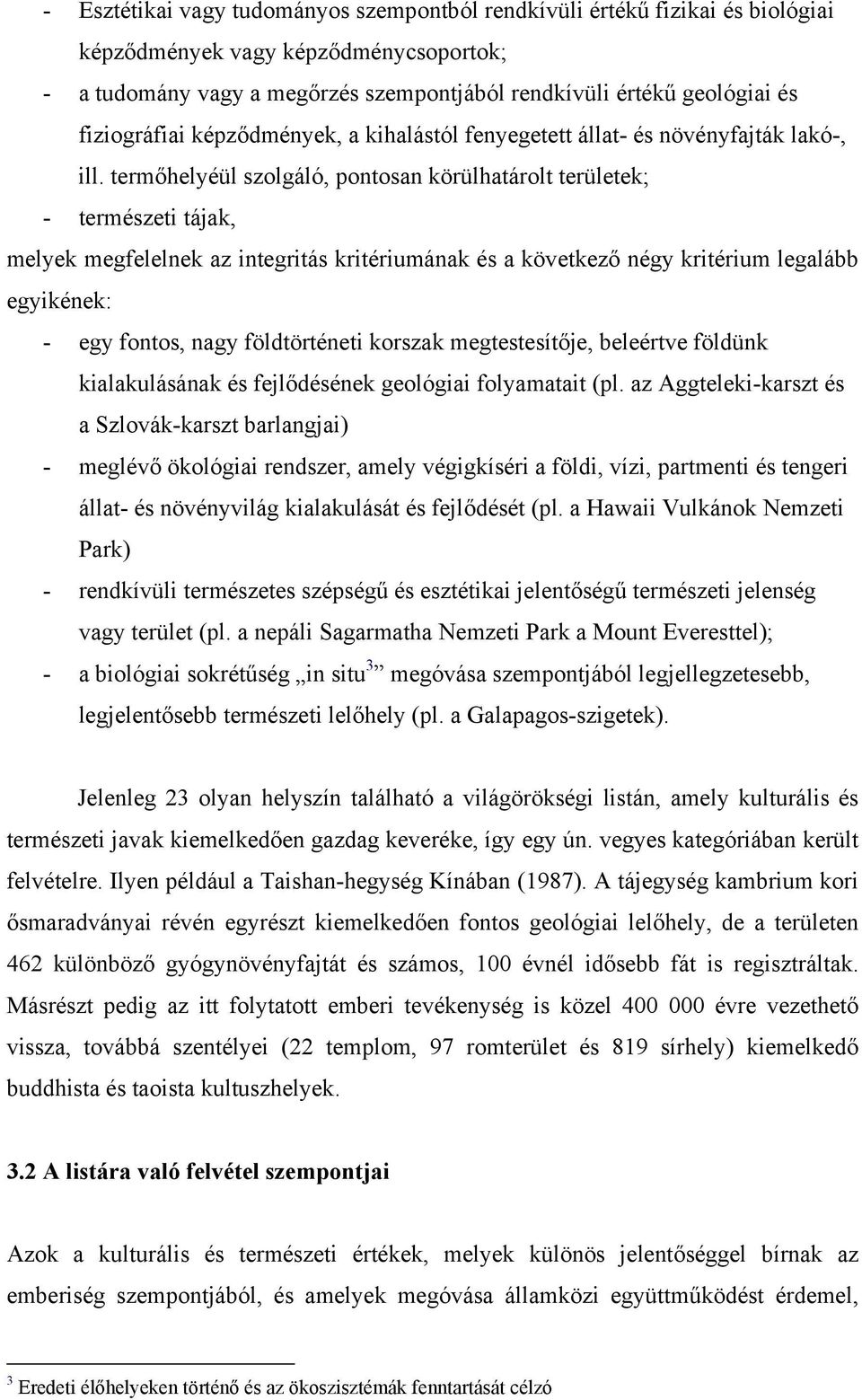 termőhelyéül szolgáló, pontosan körülhatárolt területek; - természeti tájak, melyek megfelelnek az integritás kritériumának és a következő négy kritérium legalább egyikének: - egy fontos, nagy