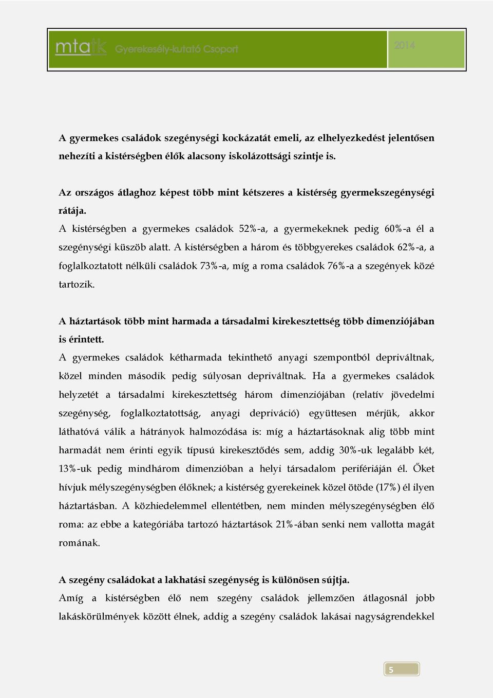 A gyermekes családok kétharmada közel minden második helyzetét a társadalmi kirekesztettség három dimenziójában (relatív jövedelmi láthatóvá