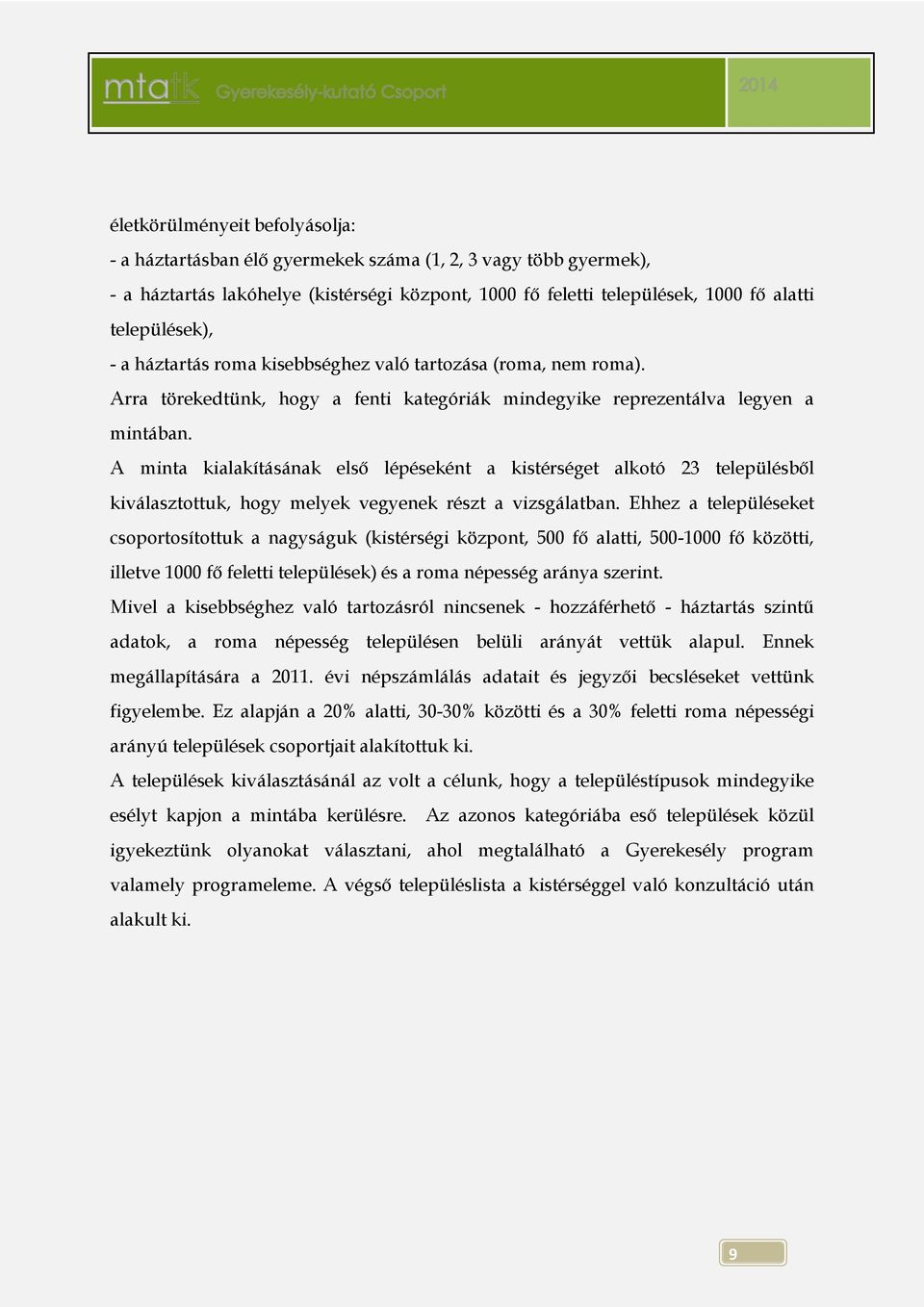 A minta kialakítá 23 kiválasztottuk, hogy melyek vegyene - lések) és a roma népesség aránya