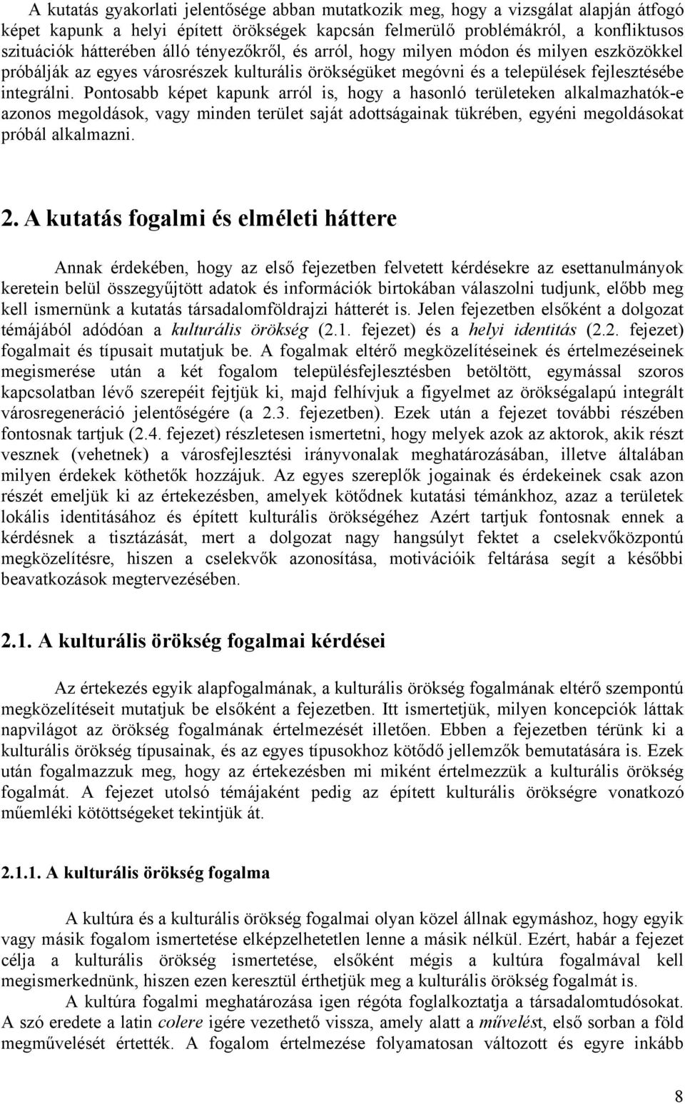 Pontosabb képet kapunk arról is, hogy a hasonló területeken alkalmazhatók-e azonos megoldások, vagy minden terület saját adottságainak tükrében, egyéni megoldásokat próbál alkalmazni. 2.