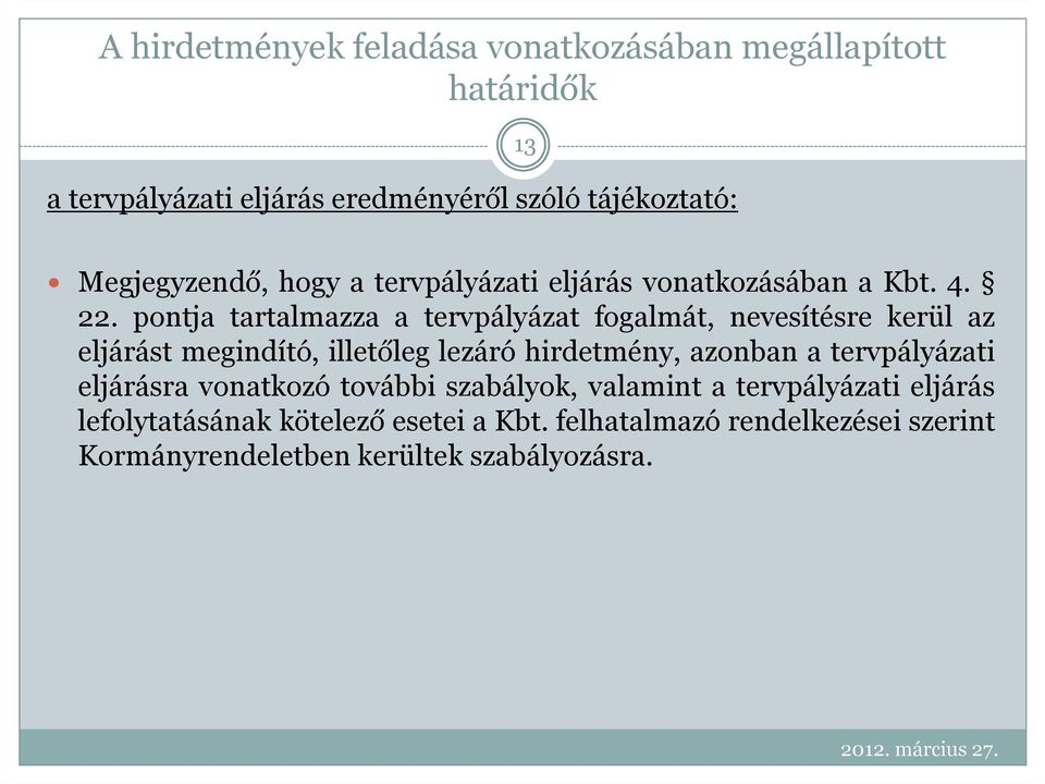 pontja tartalmazza a tervpályázat fogalmát, nevesítésre kerül az eljárást megindító, illetőleg lezáró hirdetmény, azonban a