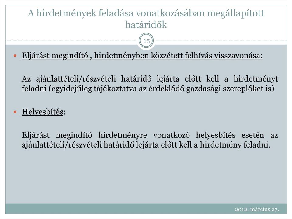 (egyidejűleg tájékoztatva az érdeklődő gazdasági szereplőket is) Helyesbítés: Eljárást megindító