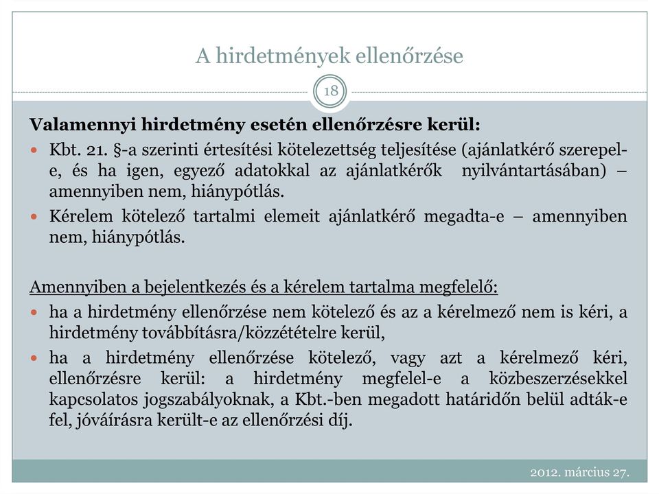 Kérelem kötelező tartalmi elemeit ajánlatkérő megadta-e amennyiben nem, hiánypótlás.