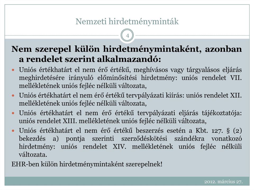 mellékletének uniós fejléc nélküli változata, Uniós értékhatárt el nem érő értékű tervpályázati eljárás tájékoztatója: uniós rendelet XIII.