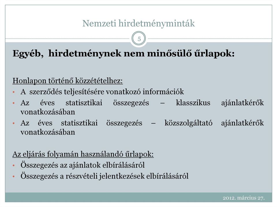 vonatkozásában Az éves statisztikai összegezés közszolgáltató ajánlatkérők vonatkozásában Az eljárás