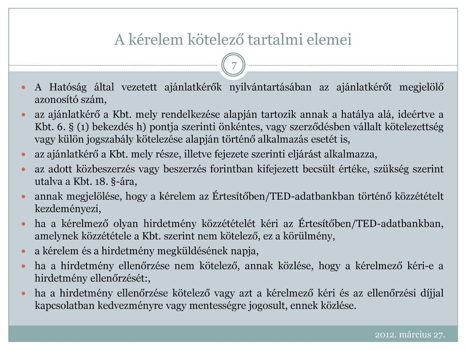 (1) bekezdés h) pontja szerinti önkéntes, vagy szerződésben vállalt kötelezettség vagy külön jogszabály kötelezése alapján történő alkalmazás esetét is, az ajánlatkérő a Kbt.