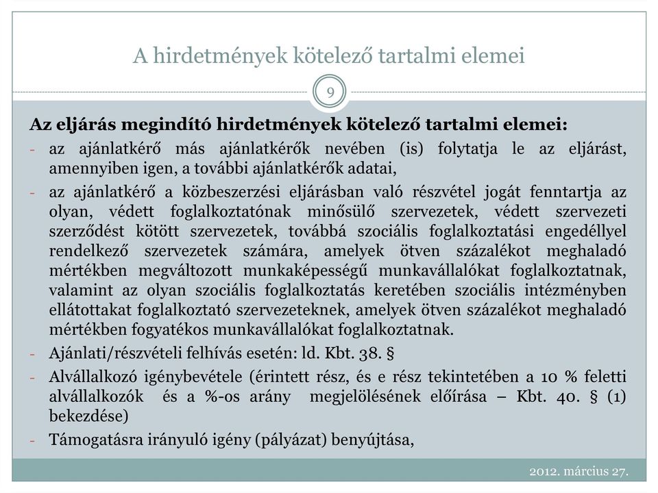 szervezetek, továbbá szociális foglalkoztatási engedéllyel rendelkező szervezetek számára, amelyek ötven százalékot meghaladó mértékben megváltozott munkaképességű munkavállalókat foglalkoztatnak,