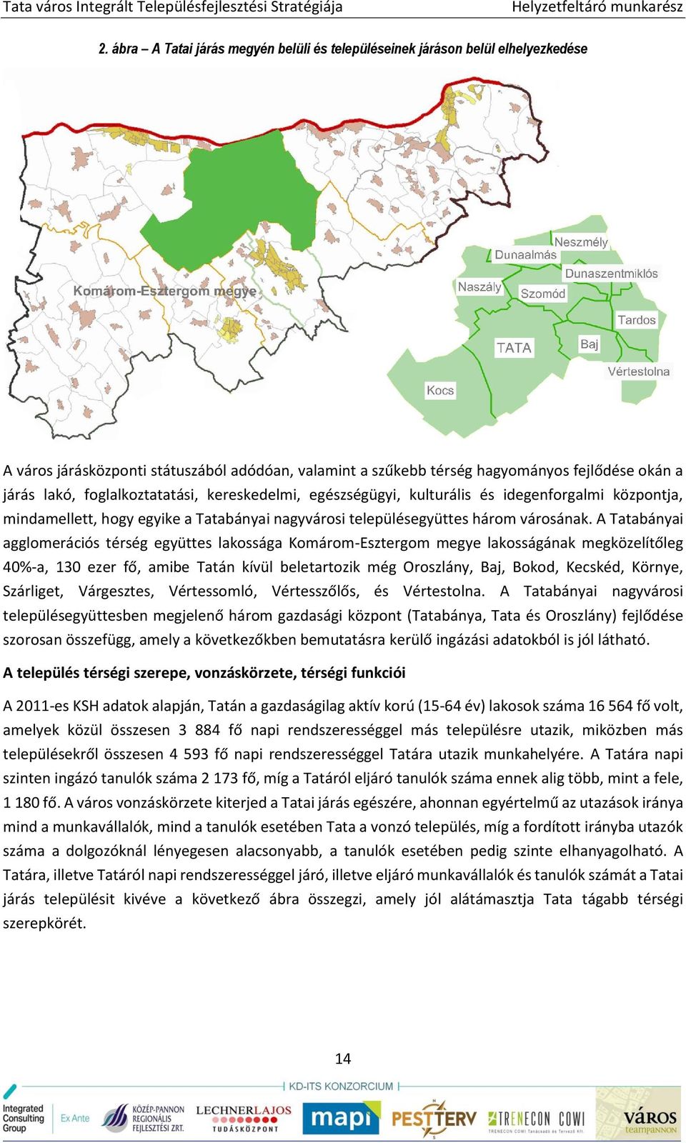 A Tatabányai agglomerációs térség együttes lakossága Komárom-Esztergom megye lakosságának megközelítőleg 40%-a, 130 ezer fő, amibe Tatán kívül beletartozik még Oroszlány, Baj, Bokod, Kecskéd, Környe,