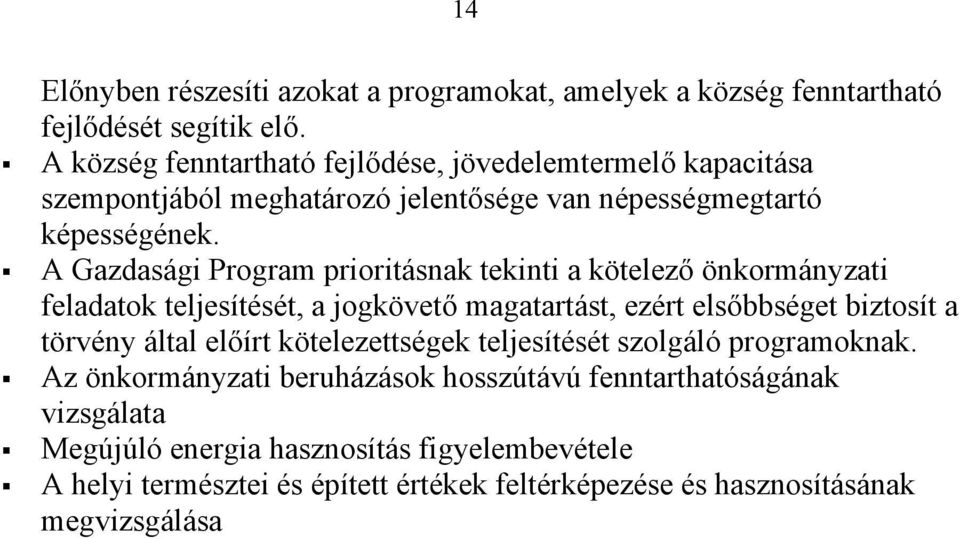 A Gazdasági Program prioritásnak tekinti a kötelező önkormányzati feladatok teljesítését, a jogkövető magatartást, ezért elsőbbséget biztosít a törvény által