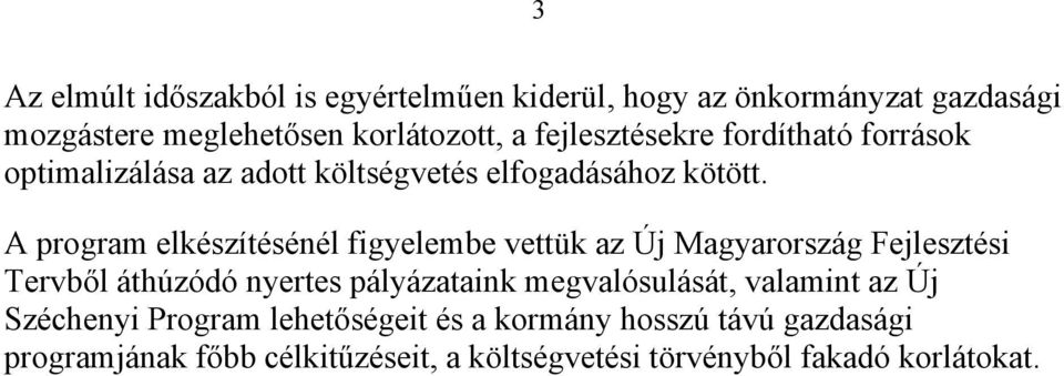 A program elkészítésénél figyelembe vettük az Új Magyarország Fejlesztési Tervből áthúzódó nyertes pályázataink