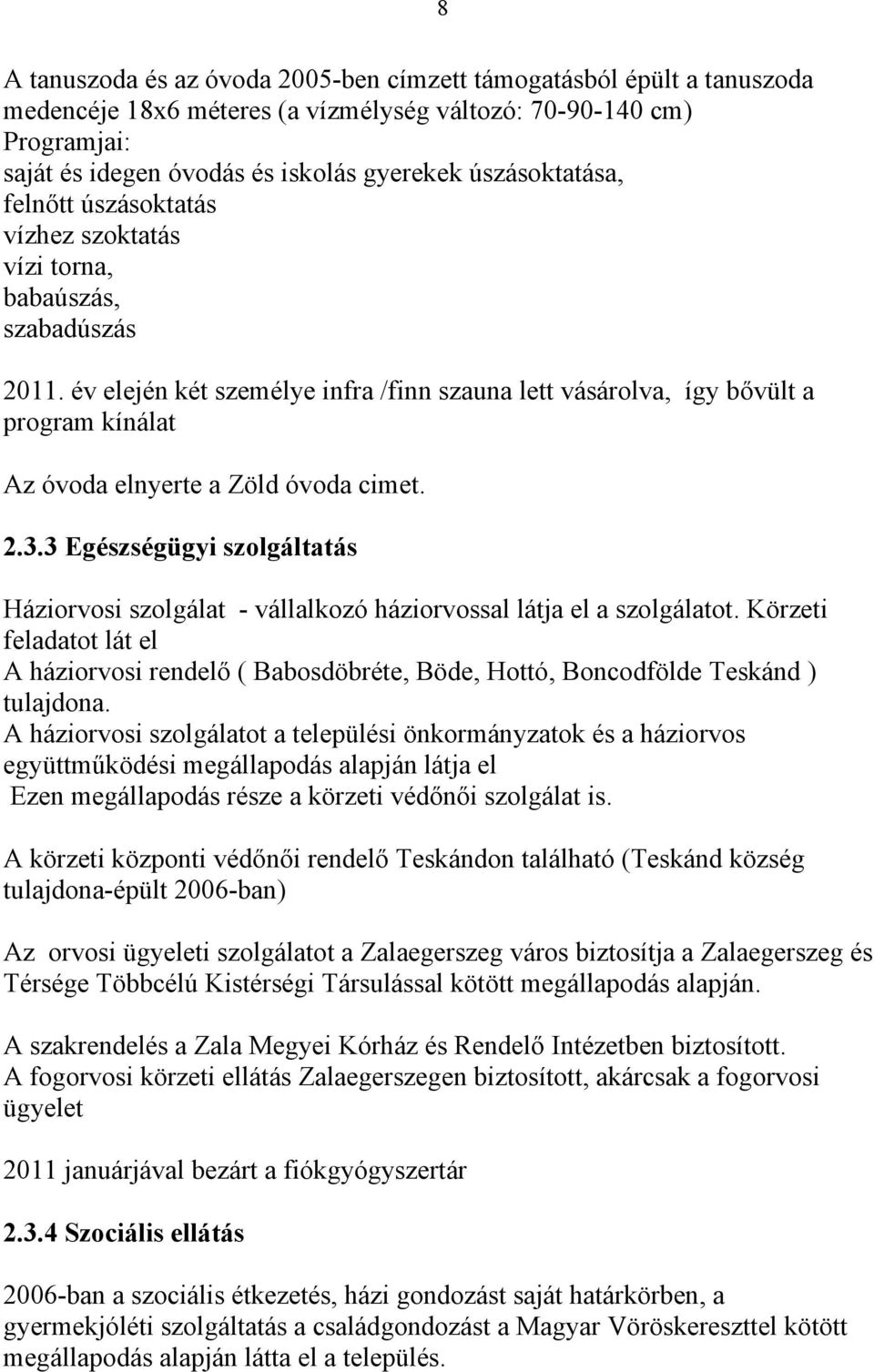 év elején két személye infra /finn szauna lett vásárolva, így bővült a program kínálat Az óvoda elnyerte a Zöld óvoda cimet. 2.3.