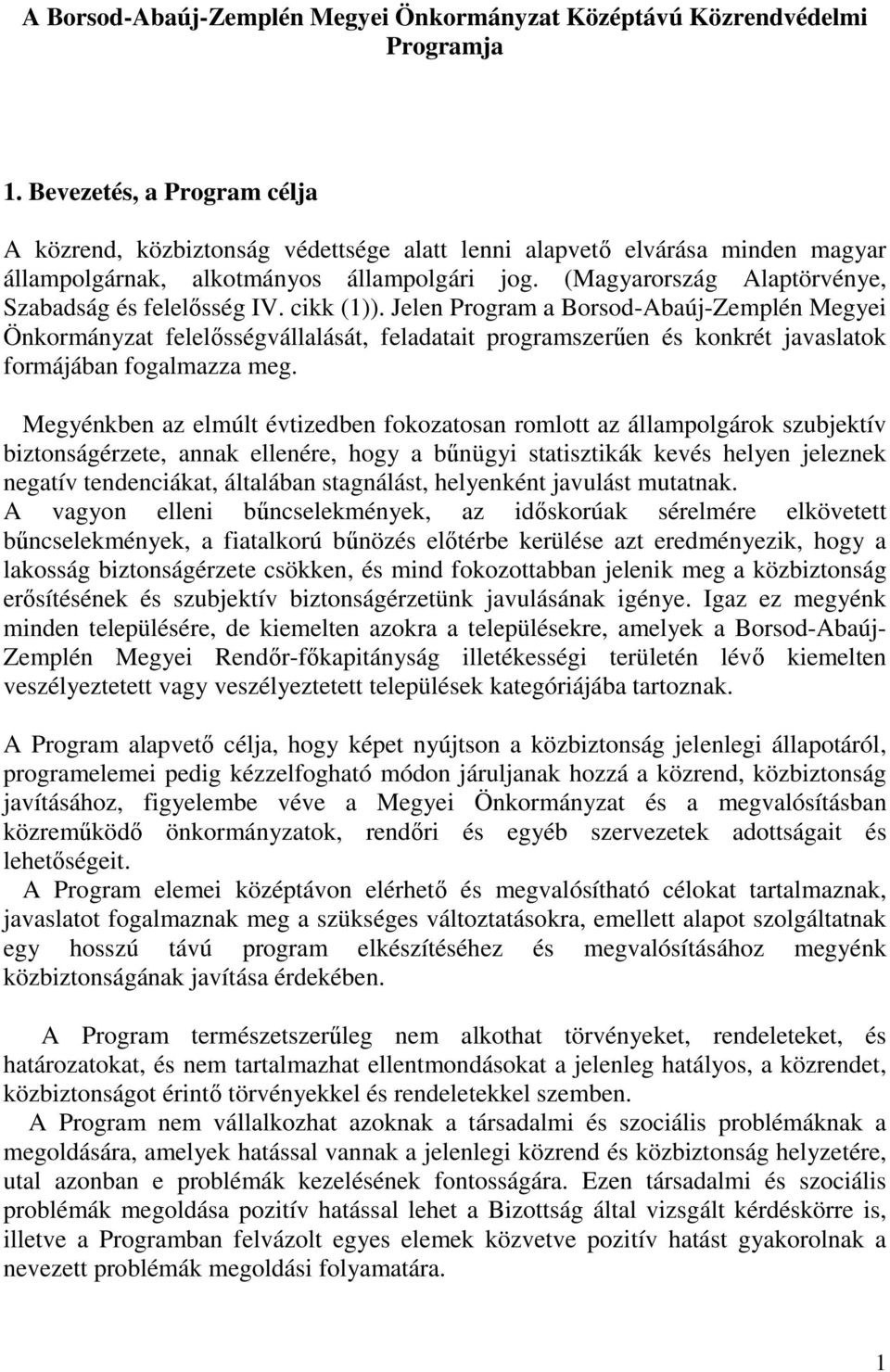 (Magyarország Alaptörvénye, Szabadság és felelősség IV. cikk (1)).