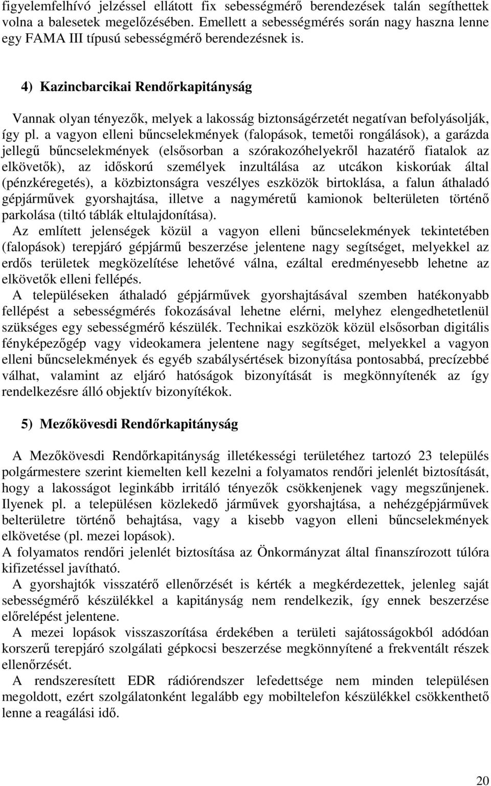 4) Kazincbarcikai Rendőrkapitányság Vannak olyan tényezők, melyek a lakosság biztonságérzetét negatívan befolyásolják, így pl.