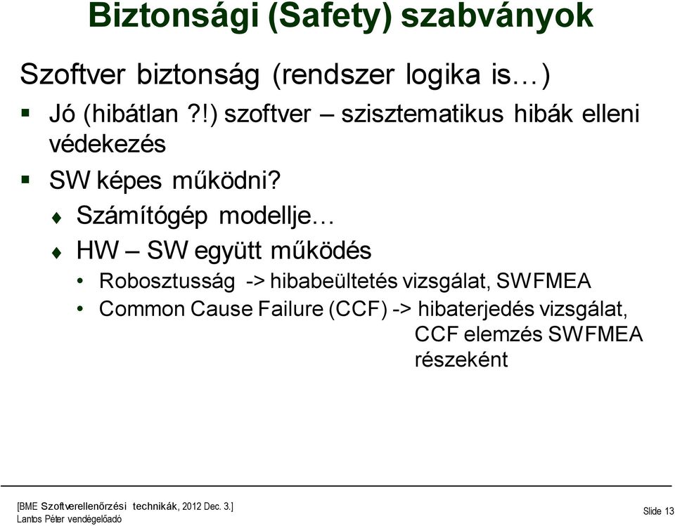 Számítógép modellje HW SW együtt működés Robosztusság -> hibabeültetés vizsgálat,