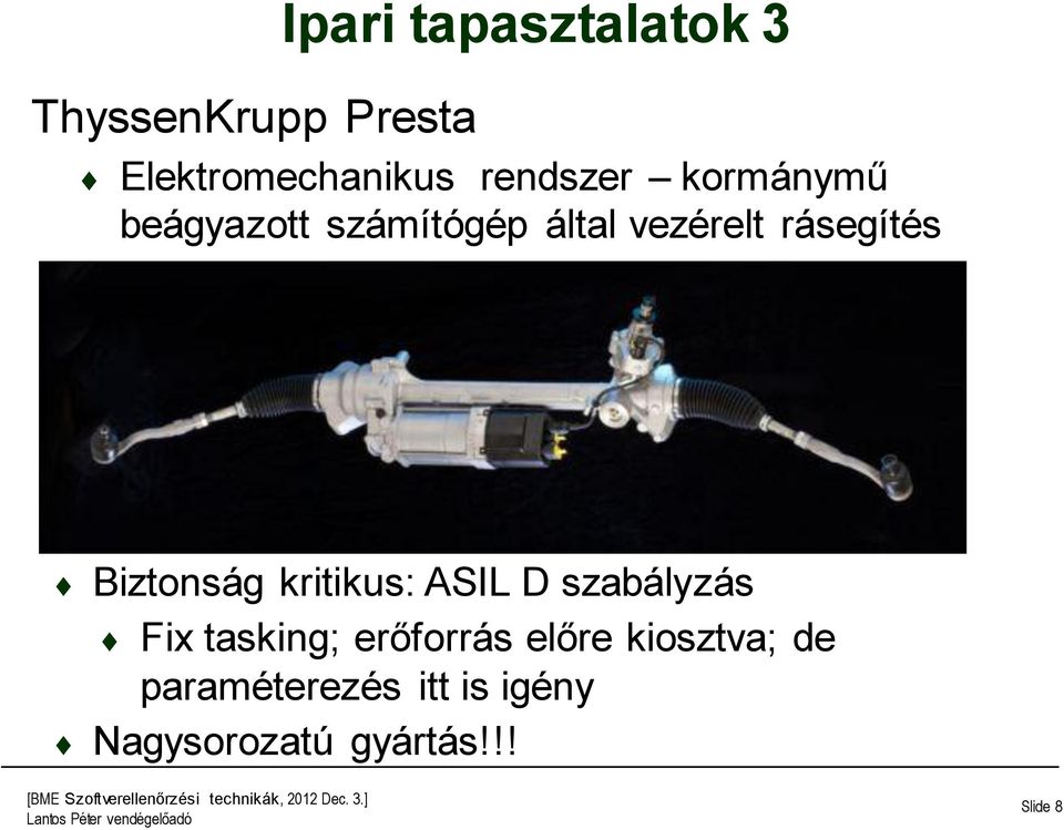 Biztonság kritikus: ASIL D szabályzás Fix tasking; erőforrás