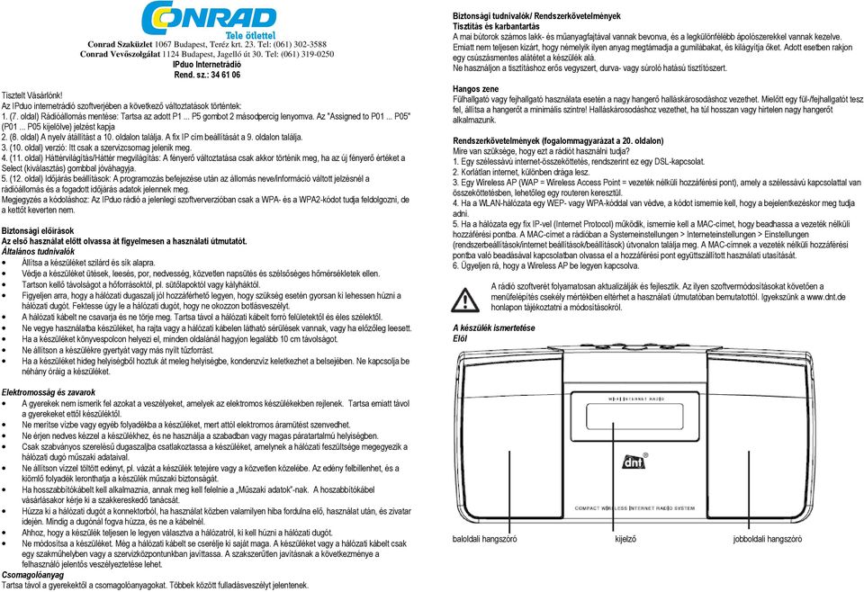 .. P05 kijelölve) jelzést kapja 2. (8. oldal) A nyelv átállítást a 10. oldalon találja. A fix IP cím beállítását a 9. oldalon találja. 3. (10. oldal) verzió: Itt csak a szervizcsomag jelenik meg. 4.