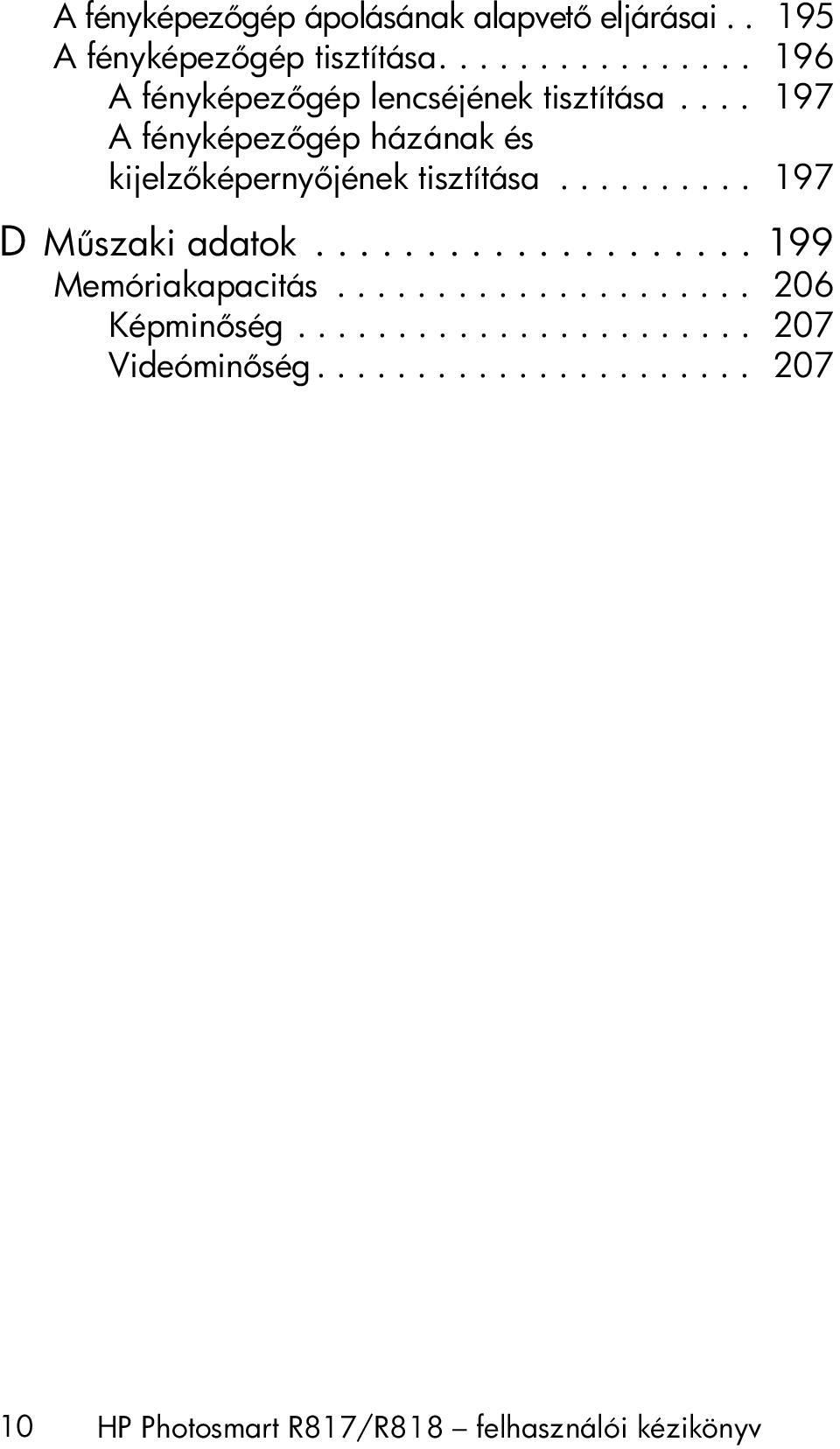 ... 197 A fényképez gép házának és kijelz képerny jének tisztítása.......... 197 D M szaki adatok.