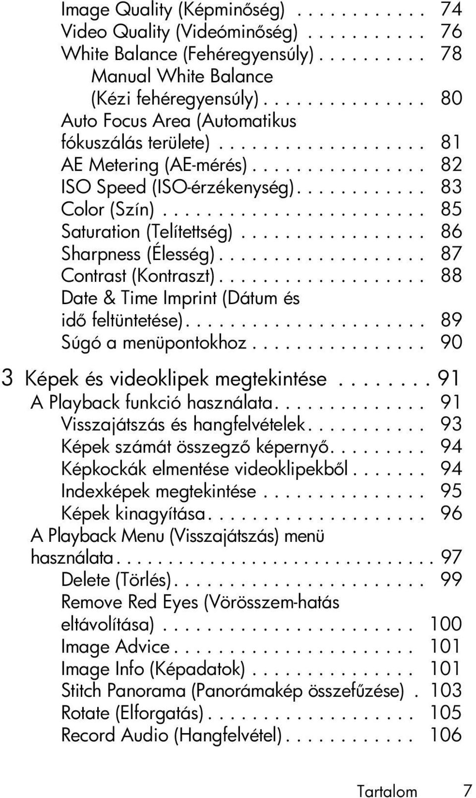 ....................... 85 Saturation (Telítettség)................. 86 Sharpness (Élesség)................... 87 Contrast (Kontraszt)................... 88 Date & Time Imprint (Dátum és id feltüntetése).