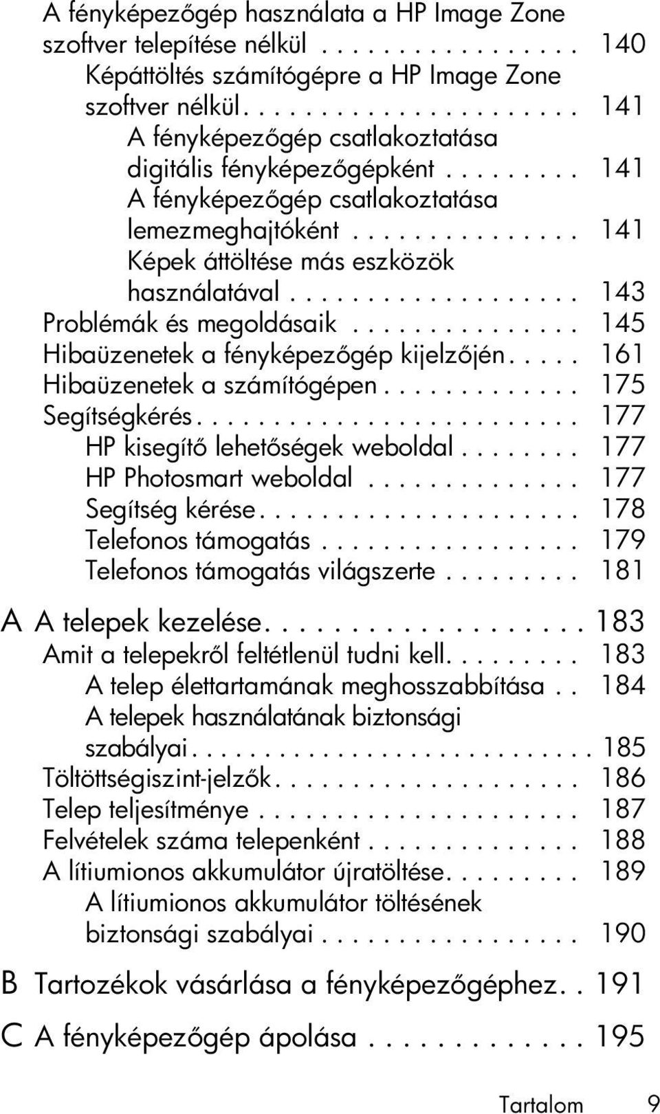 .................. 143 Problémák és megoldásaik............... 145 Hibaüzenetek a fényképez gép kijelz jén..... 161 Hibaüzenetek a számítógépen............. 175 Segítségkérés.