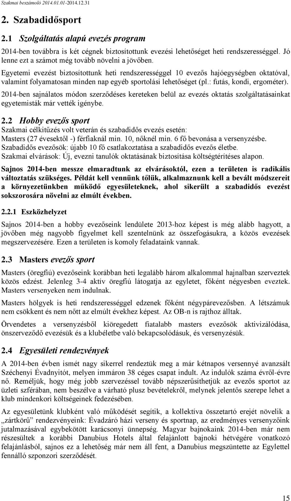 2014-ben sajnálatos módon szerződéses kereteken belül az evezés oktatás szolgáltatásainkat egyetemisták már vették igénybe. 2.