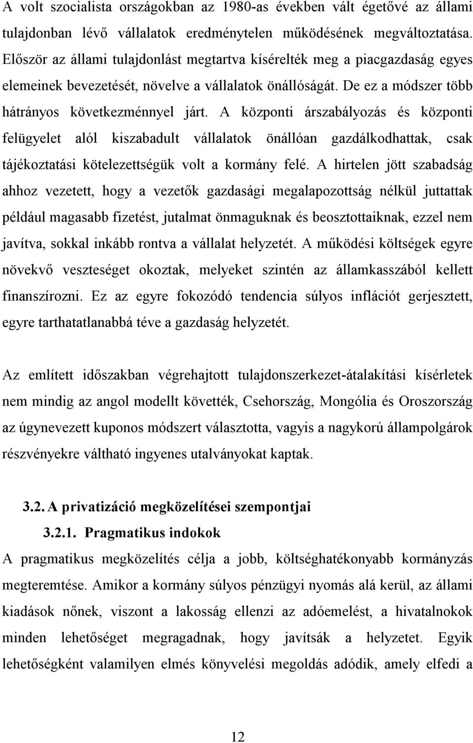 A központi árszabályozás és központi felügyelet alól kiszabadult vállalatok önállóan gazdálkodhattak, csak tájékoztatási kötelezettségük volt a kormány felé.