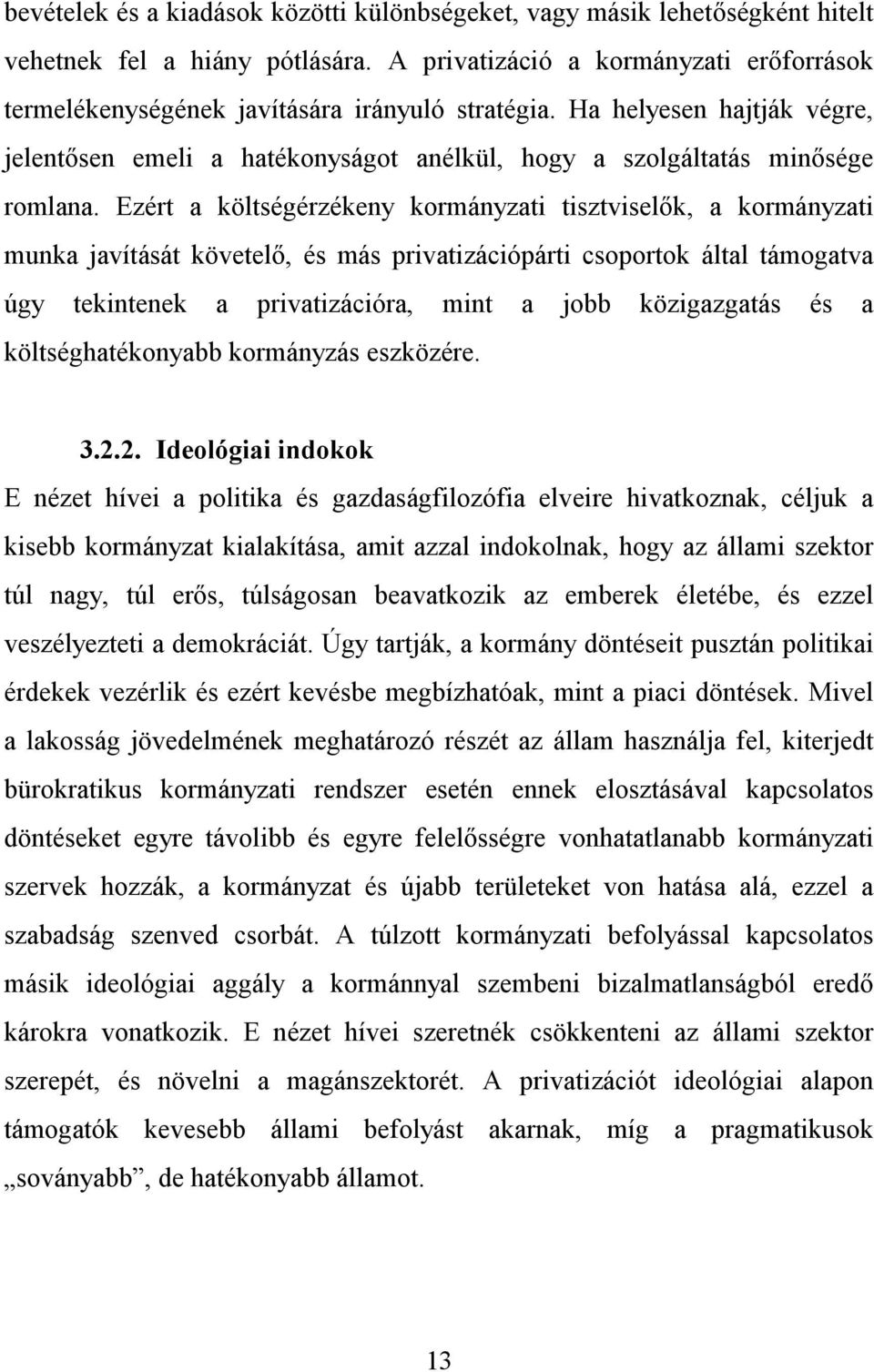 Ezért a költségérzékeny kormányzati tisztviselők, a kormányzati munka javítását követelő, és más privatizációpárti csoportok által támogatva úgy tekintenek a privatizációra, mint a jobb közigazgatás