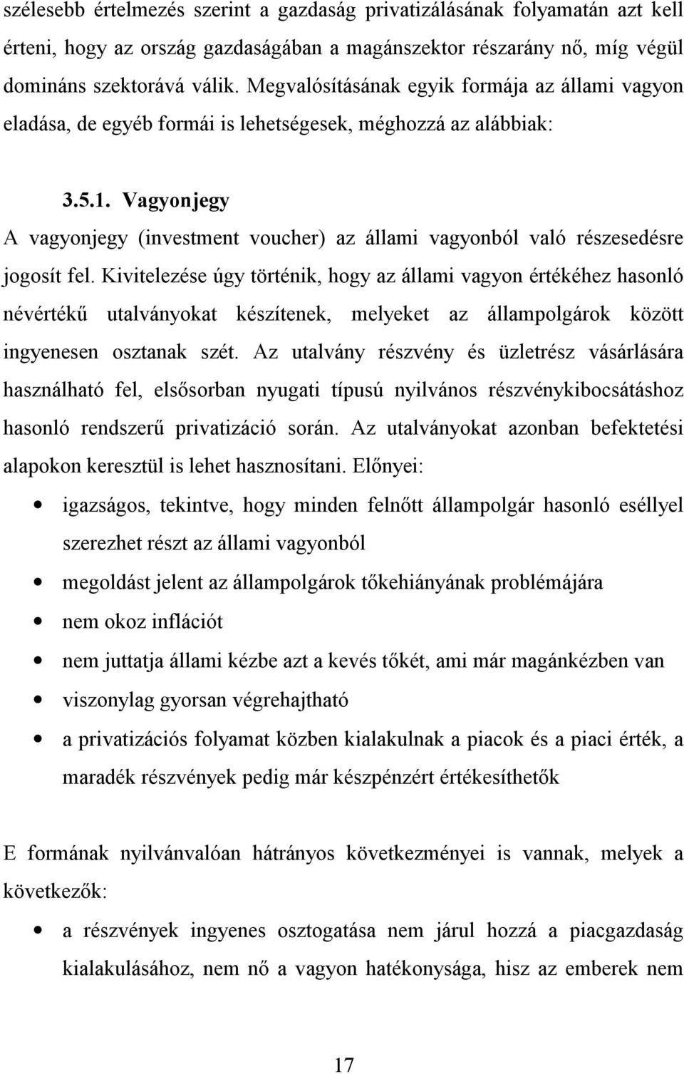 Vagyonjegy A vagyonjegy (investment voucher) az állami vagyonból való részesedésre jogosít fel.