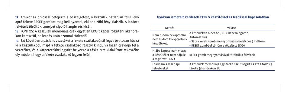 Ezt követôen a páciens vezetéket a fekete csatlakozónál fogva óvatosan húzza ki a készülékbôl, majd a fekete csatlakozó résztôl kiindulva lazán csavarja fel a vezetéket, és a karperecekkel együtt