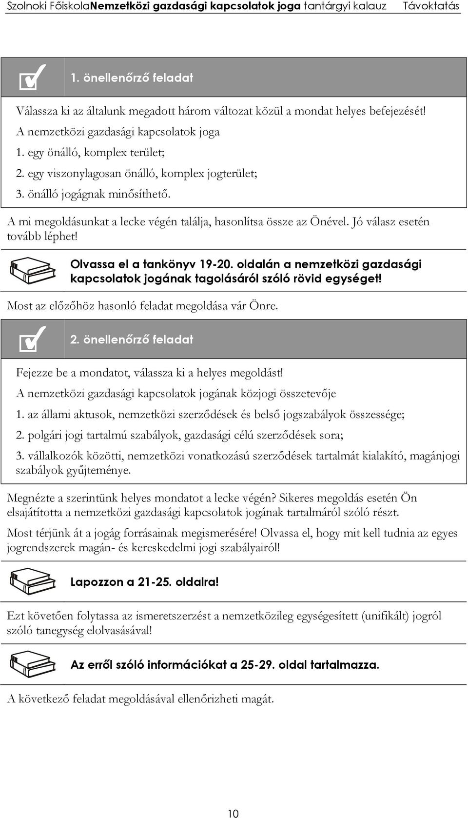 Olvassa el a tankönyv 19-20. oldalán a nemzetközi gazdasági kapcsolatok jogának tagolásáról szóló rövid egységet! Most az előzőhöz hasonló feladat megoldása vár Önre. 2.