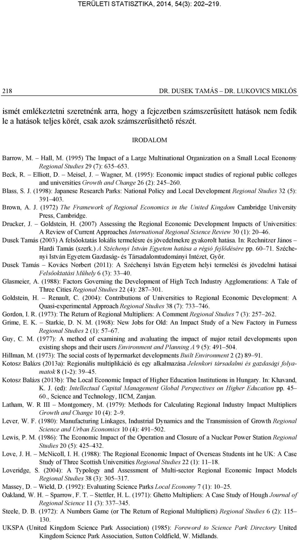 (1995): Economic impact studies of regional public colleges and universities Growth and Change 26 (2): 245 260. Blass, S. J.