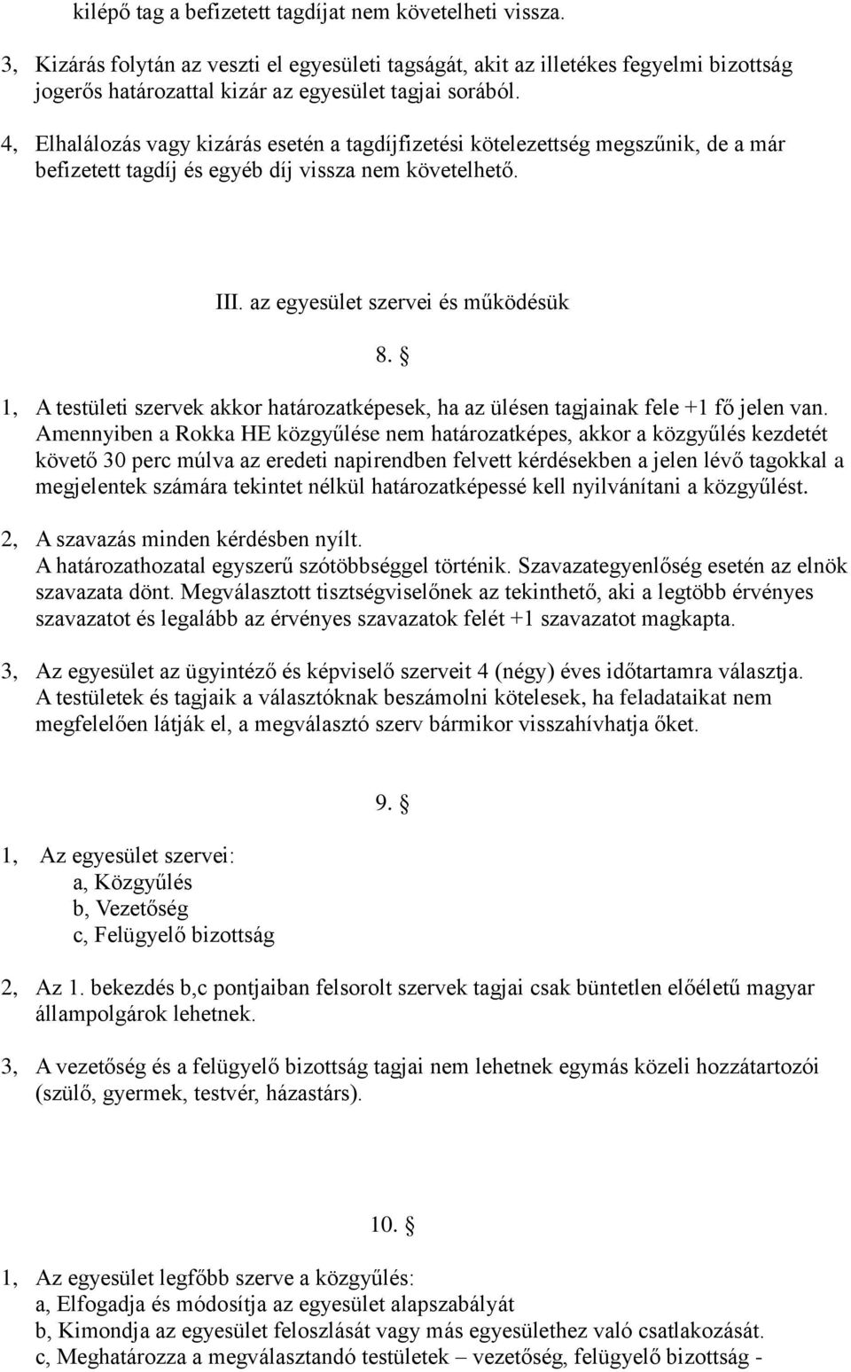 4, Elhalálozás vagy kizárás esetén a tagdíjfizetési kötelezettség megszűnik, de a már befizetett tagdíj és egyéb díj vissza nem követelhető. III. az egyesület szervei és működésük 8.