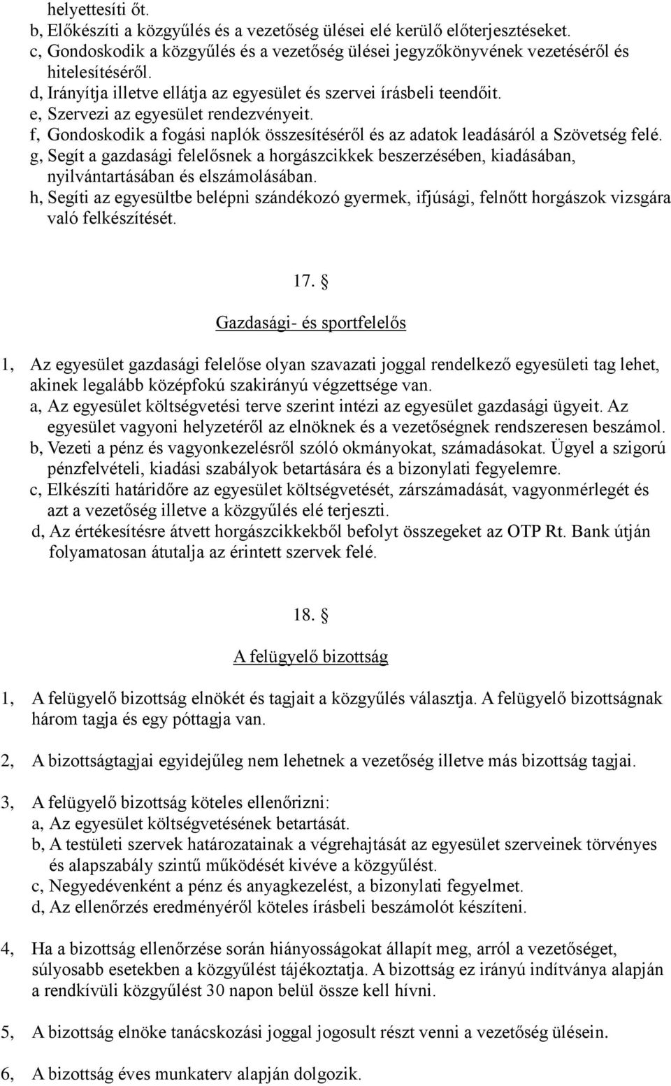 g, Segít a gazdasági felelősnek a horgászcikkek beszerzésében, kiadásában, nyilvántartásában és elszámolásában.